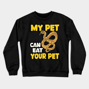 Snake - My pet can eat your pet Crewneck Sweatshirt